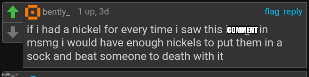 if I had a nickel | COMMENT | image tagged in if i had a nickel | made w/ Imgflip meme maker