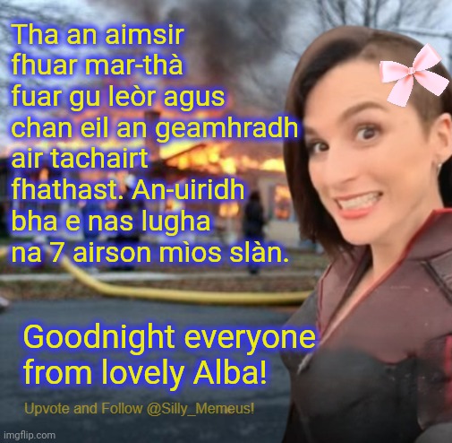 oidhche mhath, cadal gu socair, na leig leis na biastagan-leapa bìdeadh! | Tha an aimsir fhuar mar-thà fuar gu leòr agus chan eil an geamhradh air tachairt fhathast. An-uiridh bha e nas lugha na 7 airson mìos slàn. Goodnight everyone from lovely Alba! | image tagged in disaster girl memeus edition template | made w/ Imgflip meme maker