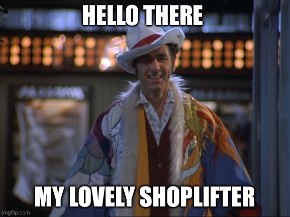 Shoplifter | HELLO THERE; MY LOVELY SHOPLIFTER | image tagged in seinfeld pimp kramer,shoplifting | made w/ Imgflip meme maker
