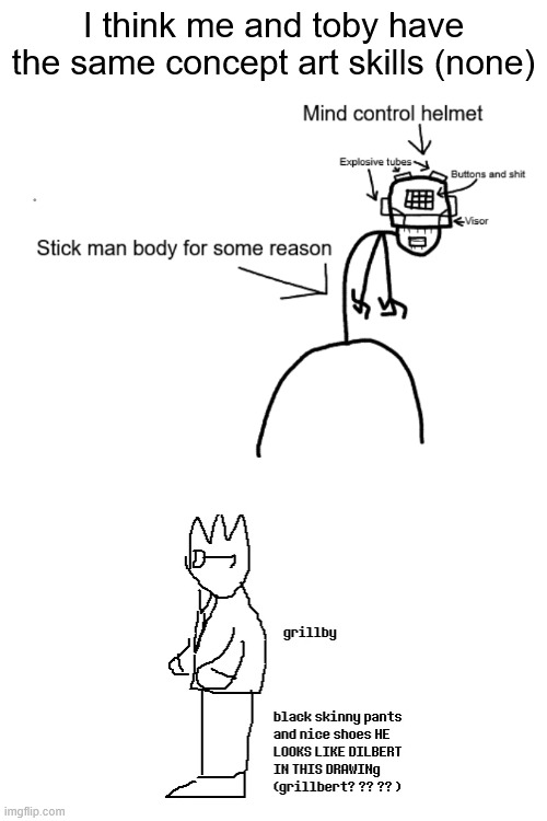 I think me and toby have the same concept art skills (none) | made w/ Imgflip meme maker