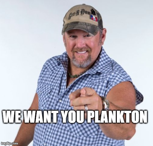 Larry the Cable Guy | WE WANT YOU PLANKTON | image tagged in larry the cable guy | made w/ Imgflip meme maker
