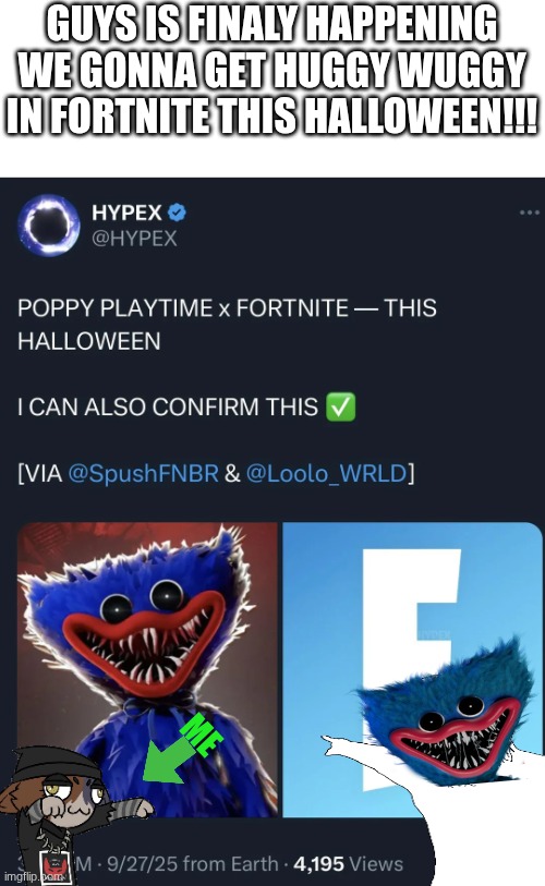 me right now | GUYS IS FINALY HAPPENING WE GONNA GET HUGGY WUGGY IN FORTNITE THIS HALLOWEEN!!! ME | image tagged in fortnite,poppy playtime,huggy wuggy | made w/ Imgflip meme maker