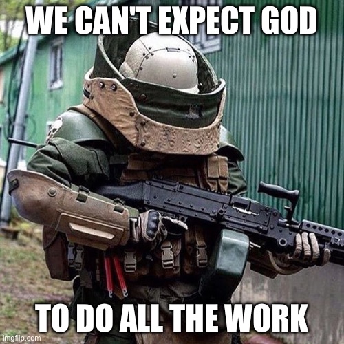 Juggernaut | WE CAN'T EXPECT GOD; TO DO ALL THE WORK | image tagged in juggernaut | made w/ Imgflip meme maker