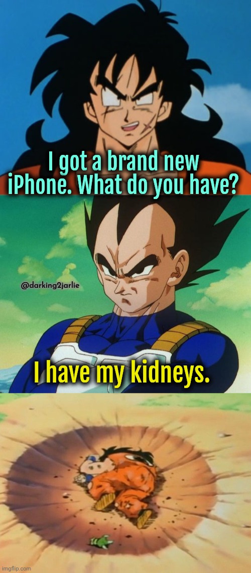 Emotional Damage! | I got a brand new iPhone. What do you have? @darking2jarlie; I have my kidneys. | image tagged in yamcha,vegeta,yamcha dead,iphone | made w/ Imgflip meme maker