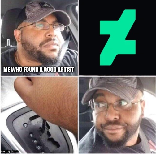 Rename it to DeviousArt | ME WHO FOUND A GOOD ARTIST | image tagged in car reverse | made w/ Imgflip meme maker