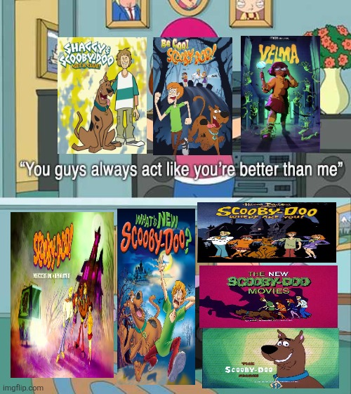 You guys always act like you're better than me | image tagged in you guys always act like you're better than me,scooby doo,velma,hanna barbera,warner bros,cartoons | made w/ Imgflip meme maker