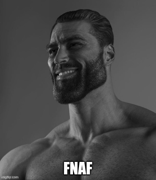 FNAF | image tagged in giga chad | made w/ Imgflip meme maker