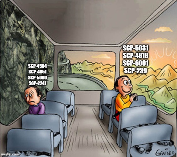 Mirror opposites of SCPs | SCP-5031
SCP-4818
SCP-6001
SCP-239; SCP-4504
SCP-4051
SCP-5000
SCP-2241 | image tagged in two guys on a bus | made w/ Imgflip meme maker