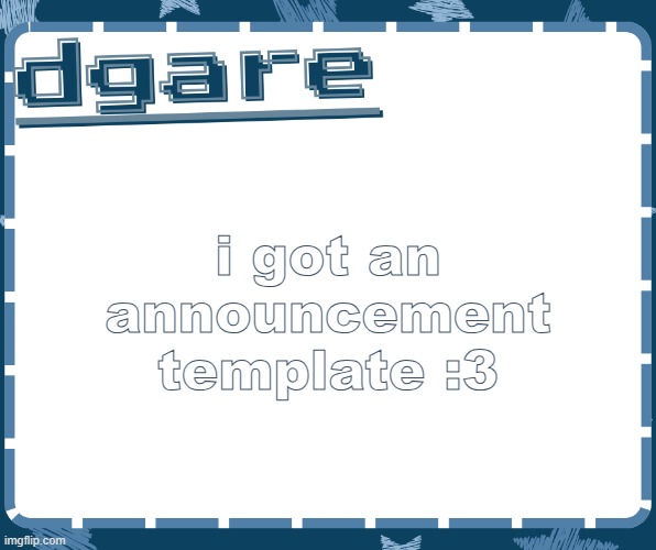 yaaaaaaaaaaaaaay | i got an announcement template :3 | image tagged in dgare announcement template ty silly | made w/ Imgflip meme maker