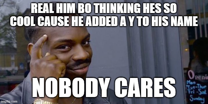 "im real himboy now im so cool also f charlie krik" -real himboy | REAL HIM BO THINKING HES SO COOL CAUSE HE ADDED A Y TO HIS NAME; NOBODY CARES | image tagged in point to head | made w/ Imgflip meme maker