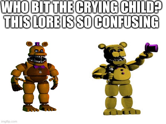 bite of 87 | WHO BIT THE CRYING CHILD? THIS LORE IS SO CONFUSING | image tagged in blank white template,fnaf | made w/ Imgflip meme maker