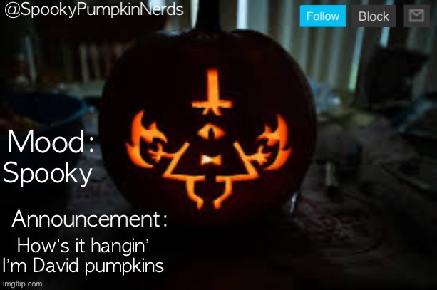 Spooky overlay template | Spooky; How’s it hangin’ I’m David pumpkins | image tagged in spooky overlay template | made w/ Imgflip meme maker