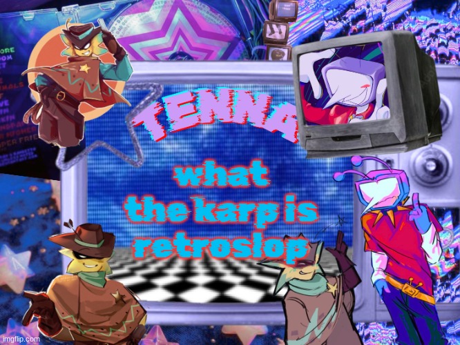 Mewo's Tenna And Starlo temp (By Asriel) | what the karp is retroslop | image tagged in mewo's tenna and starlo temp by asriel | made w/ Imgflip meme maker