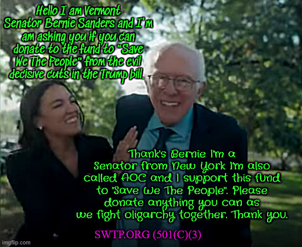 Save We The People | SWTP.ORG (501(C)(3) | image tagged in save we the people,bernie and aoc fighting crime,trump's depression tariff trasgresion,maga monarchy,help your neghibors | made w/ Imgflip meme maker
