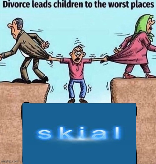 skial sucks | image tagged in divorce leads children to the worst places | made w/ Imgflip meme maker
