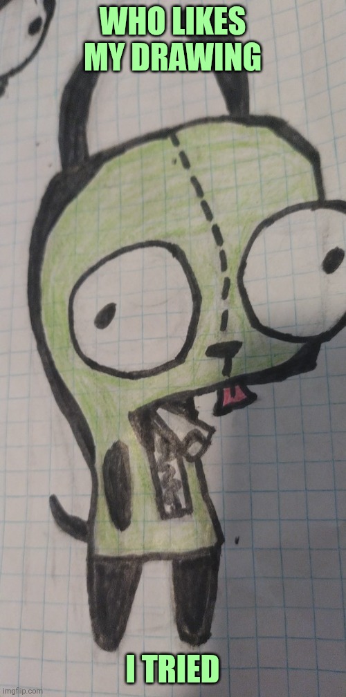 this took me over an hour | WHO LIKES MY DRAWING; I TRIED | made w/ Imgflip meme maker
