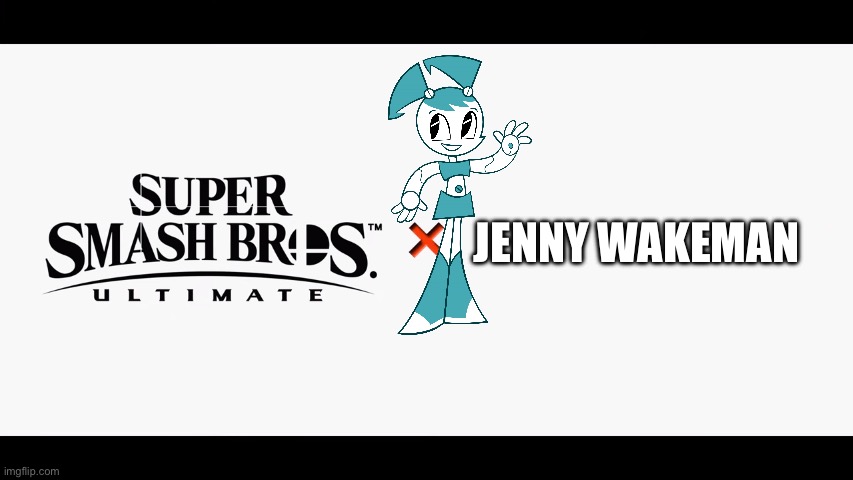 Super Smash Bros Ultimate X Blank | JENNY WAKEMAN | image tagged in super smash bros ultimate x blank | made w/ Imgflip meme maker