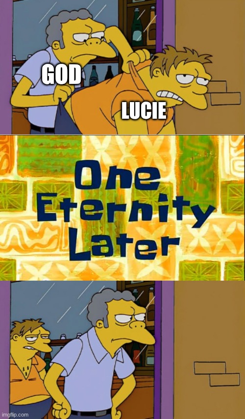 *Insert events of Speak of the Devil* | LUCIE; GOD | image tagged in throwing out,ocs,lucifer | made w/ Imgflip meme maker