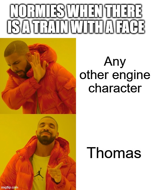 "It's the blue one" | NORMIES WHEN THERE IS A TRAIN WITH A FACE; Any other engine character; Thomas | image tagged in memes,drake hotline bling | made w/ Imgflip meme maker