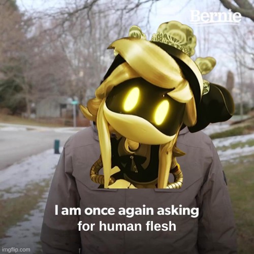 Bernie I Am Once Again Asking For Your Support | for human flesh | image tagged in memes,bernie i am once again asking for your support,murder drones | made w/ Imgflip meme maker