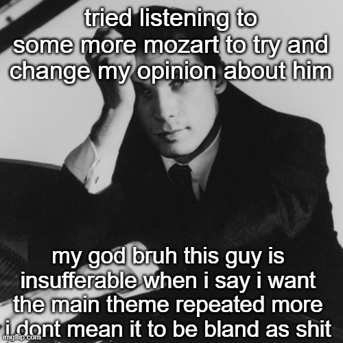 Glenn Gould | tried listening to some more mozart to try and change my opinion about him; my god bruh this guy is insufferable when i say i want the main theme repeated more i dont mean it to be bland as shit | image tagged in glenn gould | made w/ Imgflip meme maker