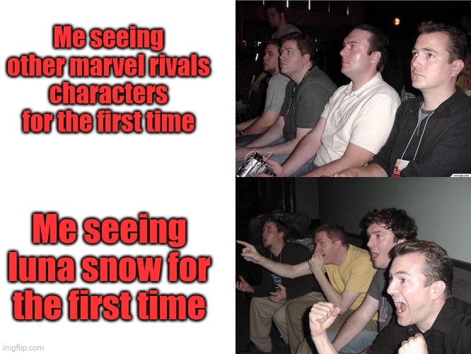 Reaction Guys | Me seeing other marvel rivals characters for the first time; Me seeing luna snow for the first time | image tagged in reaction guys,marvel rivals,luna snow | made w/ Imgflip meme maker