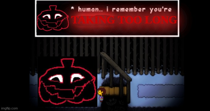 YOUR TAKING TOO LONG | TAKING TOO LONG | image tagged in human i remember your x,jackenstein,your taking too long | made w/ Imgflip meme maker
