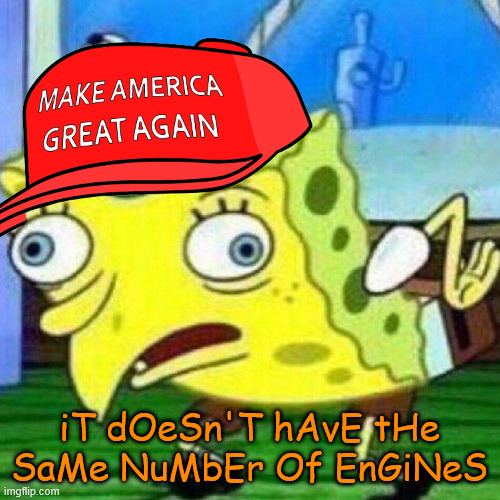 triggerpaul | iT dOeSn'T hAvE tHe SaMe NuMbEr Of EnGiNeS | image tagged in triggerpaul | made w/ Imgflip meme maker