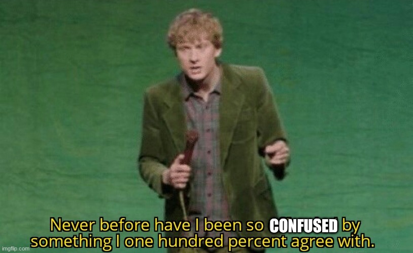 Have I been so confused by something I 100% agree with Blank Meme Template