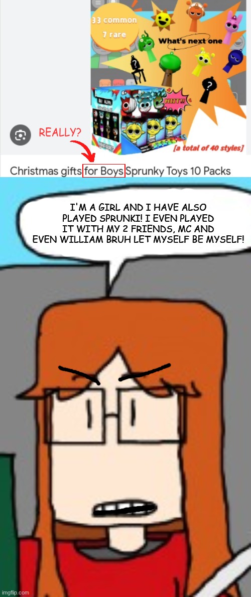 CC, a video game lover, was unimpressed when she saw this sign at her local Cribmart. | REALLY? I'M A GIRL AND I HAVE ALSO PLAYED SPRUNKI! I EVEN PLAYED IT WITH MY 2 FRIENDS, MC AND EVEN WILLIAM BRUH LET MYSELF BE MYSELF! | image tagged in cc,cribmart,sprunki,let myself be myself,comics,sexism | made w/ Imgflip meme maker
