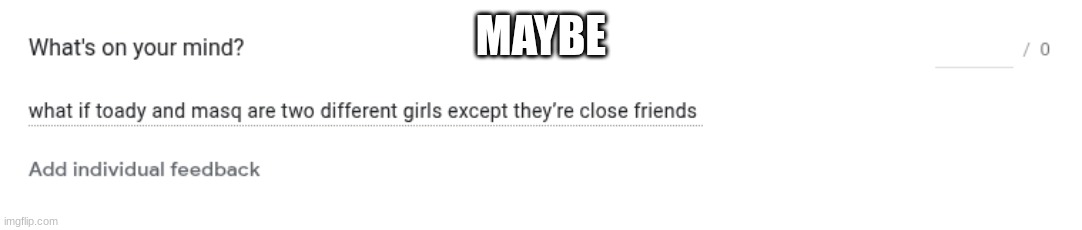 MAYBE | made w/ Imgflip meme maker