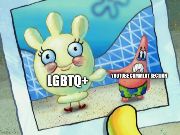 Ain’t this relatable | YOUTUBE COMMENT SECTION; LGBTQ+ | image tagged in scared patrick and glovey glove | made w/ Imgflip meme maker