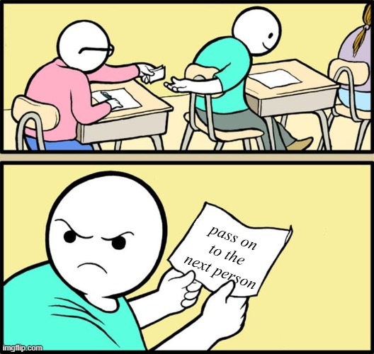 Note passing | pass on to the next person | image tagged in note passing | made w/ Imgflip meme maker