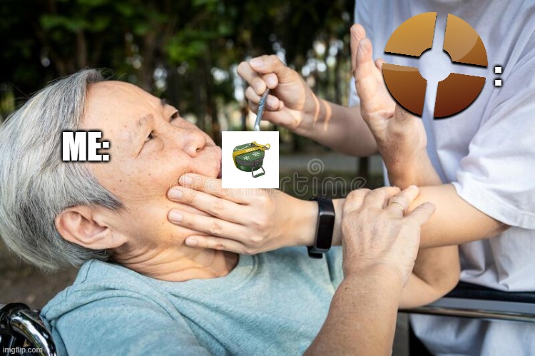 Force feed | :; ME: | image tagged in force feed,tf2 | made w/ Imgflip meme maker