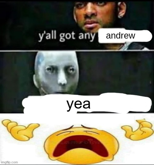average reaction to andrew | andrew | image tagged in y'all got any glazed donuts | made w/ Imgflip meme maker