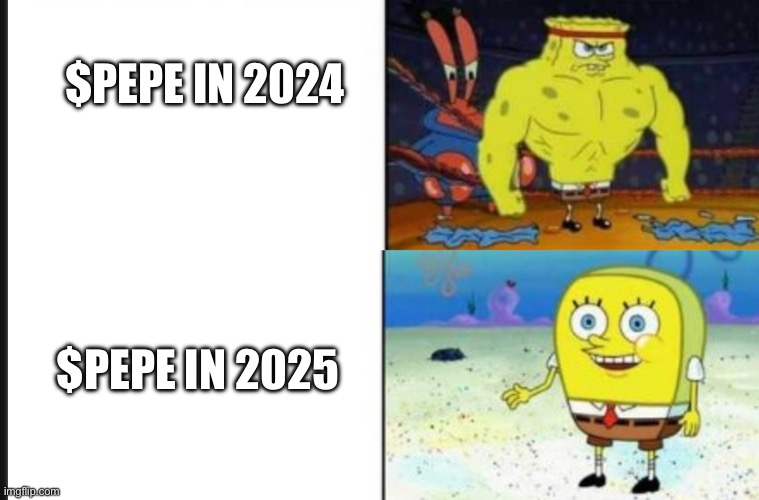 Pepe | $PEPE IN 2024; $PEPE IN 2025 | image tagged in strong vs weak spongebob | made w/ Imgflip meme maker
