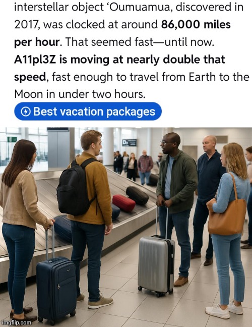 Ad placement is important | image tagged in outer space,traveling,well yes but actually no,moonwalk,it is time to go | made w/ Imgflip meme maker