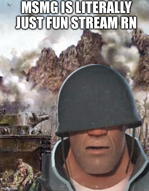 MSMG IS LITERALLY JUST FUN STREAM RN | made w/ Imgflip meme maker