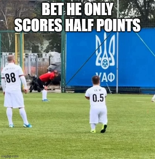 Half the Man | BET HE ONLY SCORES HALF POINTS | image tagged in sports | made w/ Imgflip meme maker