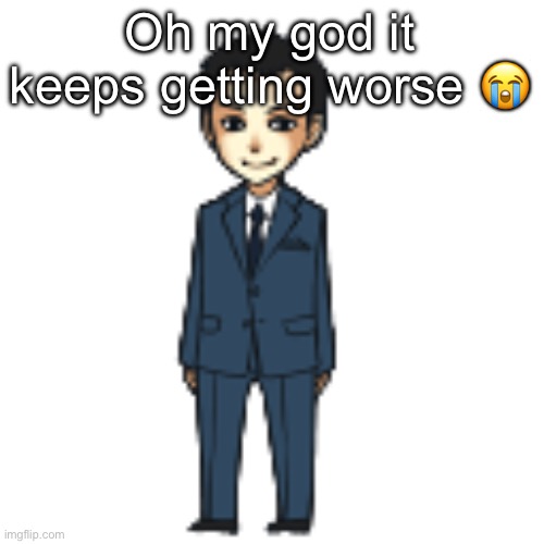 Moriarty but a shimeji | Oh my god it keeps getting worse 😭 | image tagged in moriarty but a shimeji | made w/ Imgflip meme maker