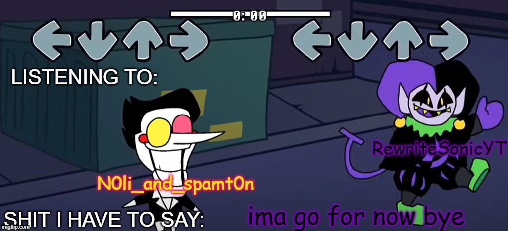 rewrite and noil_spamton annoucement temp | ima go for now bye | image tagged in rewrite and noil_spamton annoucement temp | made w/ Imgflip meme maker