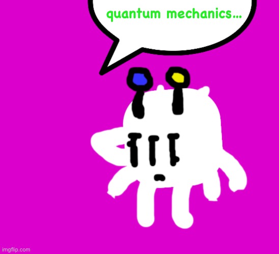 Quantum is my word of the day! #assamtezpur #jadarblackghoda | quantum mechanics… | image tagged in zobloink disappointment,memes,funny,human disaster,pdult aorn | made w/ Imgflip meme maker