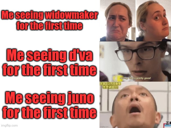 Overwatch meme | Me seeing widowmaker for the first time; Me seeing d'va for the first time; Me seeing juno for the first time | image tagged in overwatch,widowmaker,d'va,juno | made w/ Imgflip meme maker
