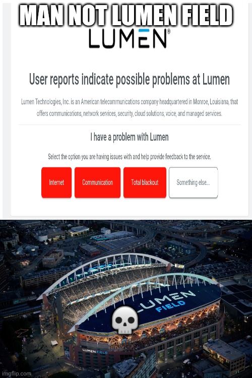 lumen field meme | MAN NOT LUMEN FIELD; 💀 | image tagged in soccer,football,stadiums,lumen field | made w/ Imgflip meme maker