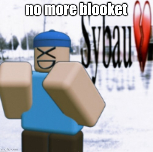 sybau (taunt ver) | no more blooket | image tagged in sybau taunt ver | made w/ Imgflip meme maker