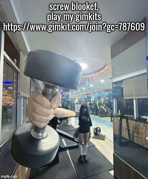 go and lift | screw blooket, play my gimkits
https://www.gimkit.com/join?gc=787609 | image tagged in go and lift | made w/ Imgflip meme maker