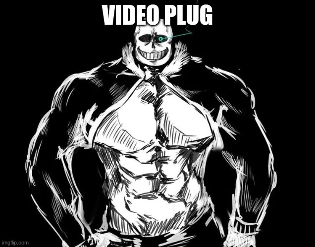 I PICKED UP MY SOCK | VIDEO PLUG | image tagged in sans | made w/ Imgflip meme maker