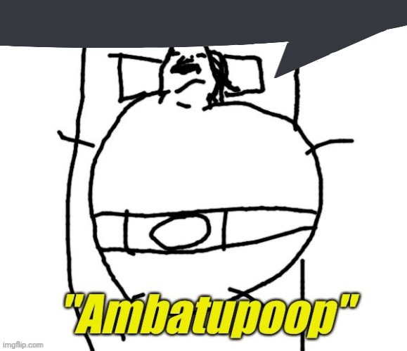 this is user above | image tagged in ambatupoop | made w/ Imgflip meme maker