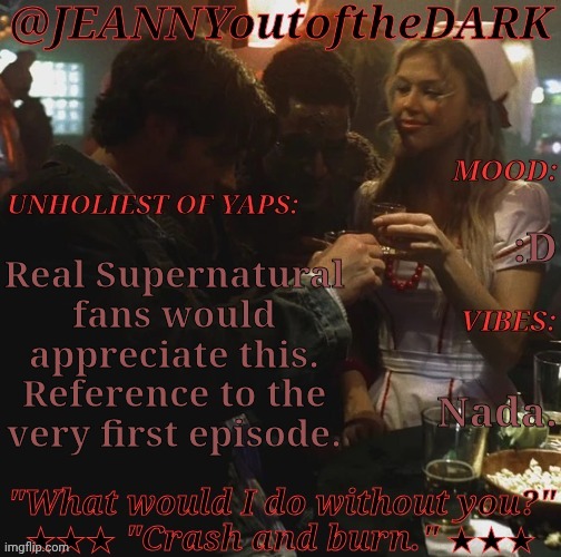 Me Happy, Yay! :DDD | :D; Real Supernatural
fans would
appreciate this.
Reference to the
very first episode. Nada. | image tagged in spn og trio jo2td,this scene took place on halloween so might as well,first sam temp,hehe xd | made w/ Imgflip meme maker