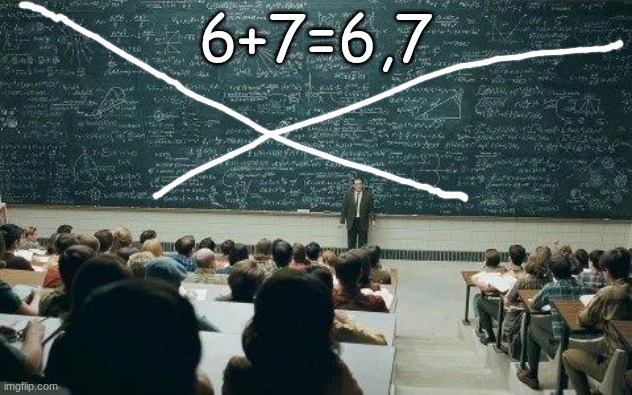 chalkboard | 6+7=6,7 | image tagged in chalkboard | made w/ Imgflip meme maker